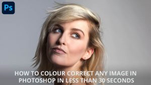 How to colour correct any image in Photoshop in less than 30 seconds