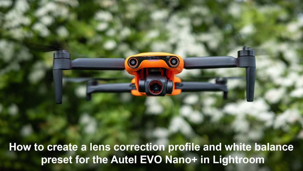 Autel Evo Nano+ lens correction profile and white balance preset in Lightroom